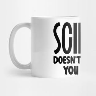 Science Doesn't Care What You Believe Mug